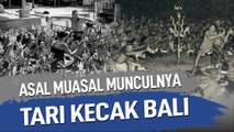ASAL MUASAL MUNCULNYA TARI KECAK BALI