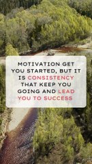 It is CONSISTENCY that keep you GOING