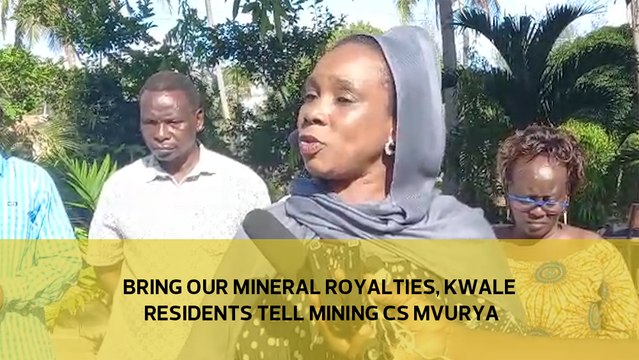 Bring our mineral royalties, Kwale residents tell Mining CS Mvurya