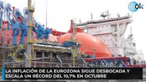 La inflación de la eurozona sigue desbocada y escala un récord del 10,7% en octubre