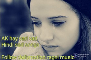 Hindi sad songs akhay vari vari AUR Tum Hindi sad songs