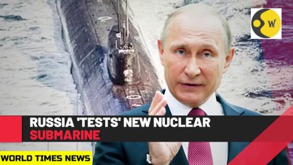 Putin flexes nuclear muscle; Russia tests new nuke strategic submarine || WORLD TIMES NEWS