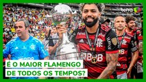 É o maior Flamengo de todos os tempos?