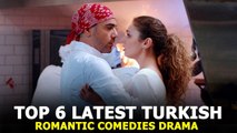 Top 6 Latest Turkish Romantic Comedies Drama Series of 2021