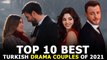 Top 10 Best Turkish Drama Couples of 2021 With The Best Chemistry