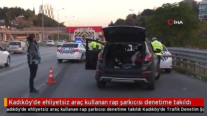 Kadıköy'de ehliyetsiz araç kullanan rap şarkıcısının aracı bağlandı!