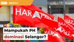 Saingan dijangka sengit, mampukah PH dominasi Parlimen Selangor?