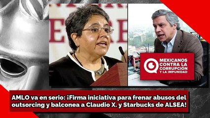 AMLO VA EN SERIO ¡Frenará abusos del outsorcing y balconea a Claudio X. y a Starbucks de ALSEA!