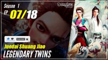 【Juedai Shuang Jiao】 S1 EP 07 - Legendary Twins | Sub Indo