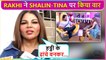 Kuch Entertainment Nahi... Rakhi Sawant Express Her Disappointment On Tina-Shalin Love Angle | BB 16