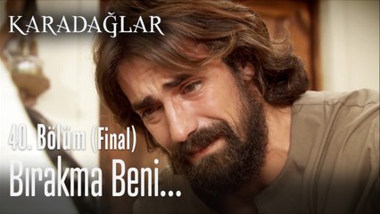 Bırakma beni... -  Karadağlar 40. Bölüm  (Final)