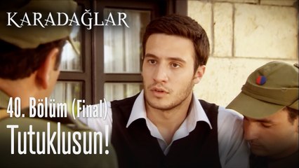 Tutuklusun! - Karadağlar 40. Bölüm (Final)