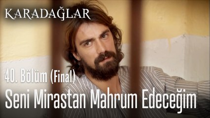 Seni mirastan mahrum edeceğim  - Karadağlar 40. Bölüm (Final)