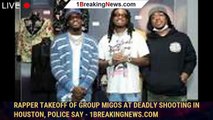 Rapper Takeoff of group Migos at deadly shooting in Houston, police say - 1breakingnews.com