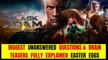 Black Adam,  Biggest Unanswered Questions & Brain Teasers Fully Explained , Easter Eggs