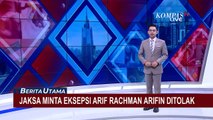 Jaksa Penuntut Umum Minta Hakim Tolak Eksepsi Arif Rachman Arifin!