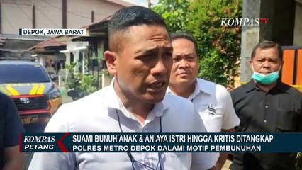 Tải video: Suami Aniaya Istri hingga Kritis & Bunuh Anak Kandung! Polres Metro Depok Telusuri Motifnya!