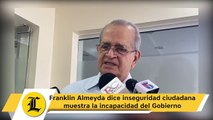 Franklin Almeyda dice inseguridad ciudadana muestra la incapacidad del Gobierno