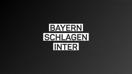 Fakten-Report: Bayern schlägt auch Inter