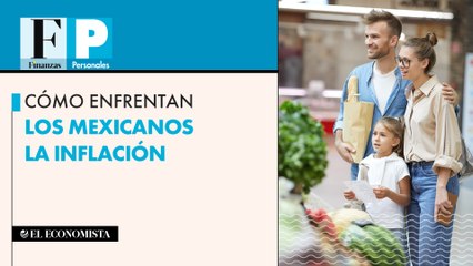 Cómo enfrentan los mexicanos la inflación