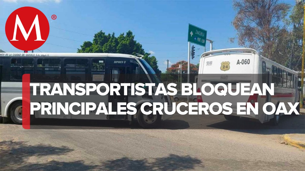 En Oaxaca, transportistas realizan bloqueos pidiendo un aumento de tarifa