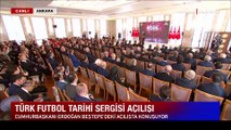 Cumhurbaşkanı Erdoğan, Türk Futbol Tarihi Sergisi'ni açtı