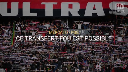 Mercato - PSG : Ce transfert fou est possible