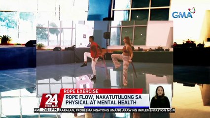Rope flow, nakatutulong sa physical at mental health | 24 Oras