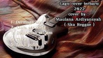 LAGU COVER TERBARU 2022 COVER BY MAULANA ARDIYANSYAH  ( SKA REGGAE )