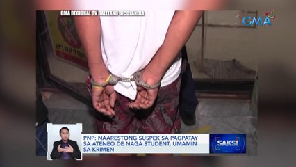 PNP: Naarestong suspek sa pagpatay sa Ateneo de Naga student, umamin sa krimen | Saksi