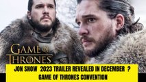 Jon Snow 2023 TRAILER Revealed In December? Game of Thrones Convention