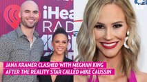 Jana Kramer Confronts Meghan King for Calling Her Ex-Husband Mike Caussin ‘Hot’