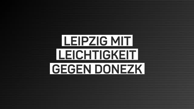 Fakten-Report: Leipzig souverän gegen Donezk