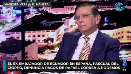 El ex embajador de Ecuador en España, Pascual del Cioppo, denuncia pagos de Rafael Correa a Podemos.