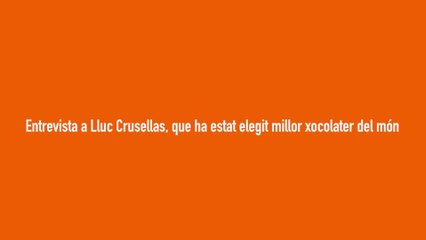Entrevista a Lluc Crusellas, que ha estat elegit millor xocolater del món