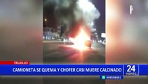 Trujillo: camioneta se incendia en plena carretera y chofer casi muere quemado
