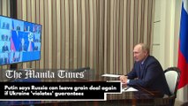 Putin says Russia can leave grain deal again if Ukraine 'violates' guarantees