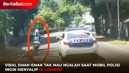 Viral Emak-emak Tak Mau Ngalah Saat Mobil Polisi Ingin Menyalip di Lombok