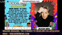 Imagine Dragons, the Strokes to Headline Lollapalooza India - 1breakingnews.com