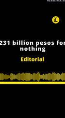 Editorial en inglés: 231 billion pesos for nothing