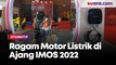 Berbagai Motor Listrik di IMOS 2022, Dukung Era Elektrifikasi Indonesia