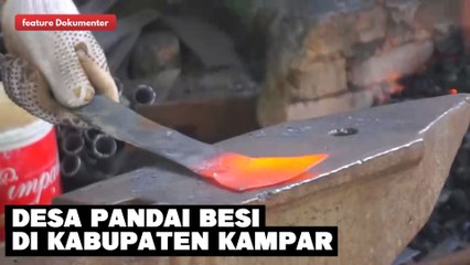 Menelusuri Desa Pandai Besi di Kabupaten Kampar ..