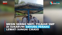 Mesin Sering Mati, Pelajar SMP di Sukabumi Dayung Perahu Lewati Sungai Cikaso