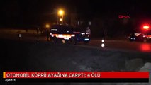 OTOMOBİL KÖPRÜ AYAĞINA ÇARPTI: 4 ÖLÜ