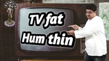 TV fat hum thin || Wo bhi kya din the || Hum mote hote ja rahe hain