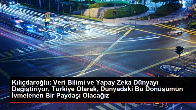 Kılıçdaroğlu: Veri Bilimi ve Yapay Zeka Dünyayı Değiştiriyor. Türkiye Olarak, Dünyadaki Bu Dönüşümün İvmelenen Bir Paydaşı Olacağız
