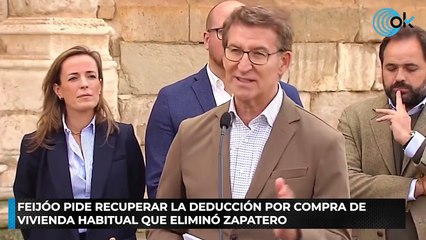 Feijóo pide recuperar la deducción por compra de vivienda habitual que eliminó Zapatero