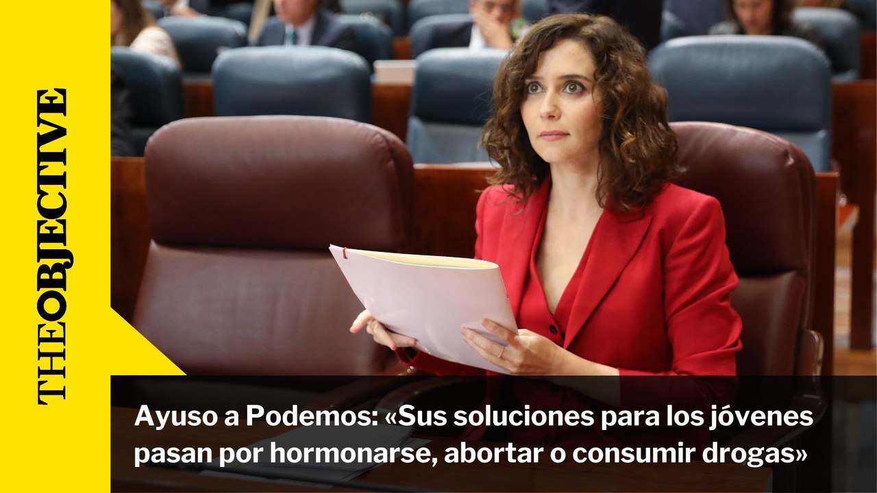 Ayuso a Podemos: «Sus soluciones para los jóvenes pasan por hormonarse, abortar o consumir drogas»