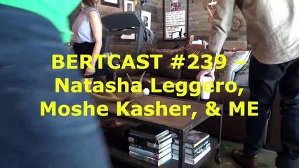 Bert Kreischer Episode #239 – Natasha Leggero, Moshe Kasher, & ME