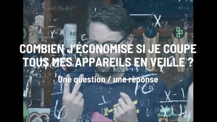 Combien j’économise si je coupe tous mes appareils en veille ?